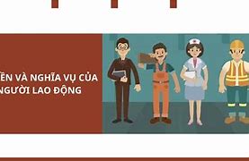 Người Lao Động Có Quyền Và Nghĩa Vụ Gì